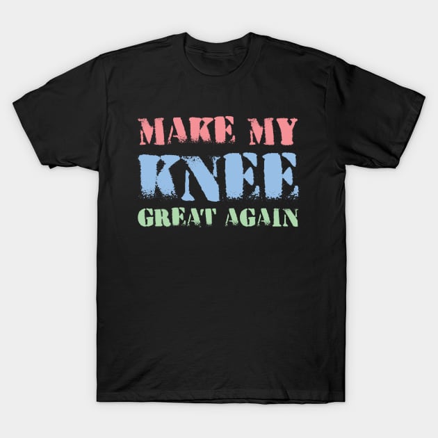 make my knee great again T-Shirt by bisho2412